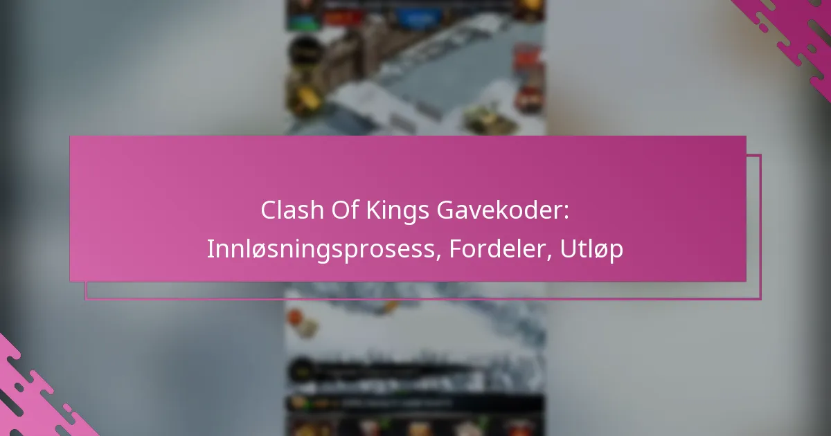 Clash Of Kings Gavekoder: Innløsningsprosess, Fordeler, Utløp