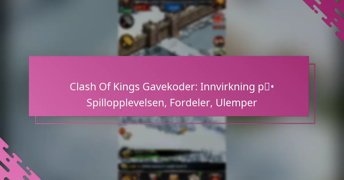 Clash Of Kings Gavekoder: Innvirkning på Spillopplevelsen, Fordeler, Ulemper