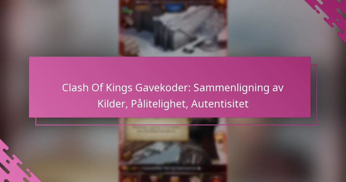 Clash Of Kings Gavekoder: Sammenligning av Kilder, Pålitelighet, Autentisitet