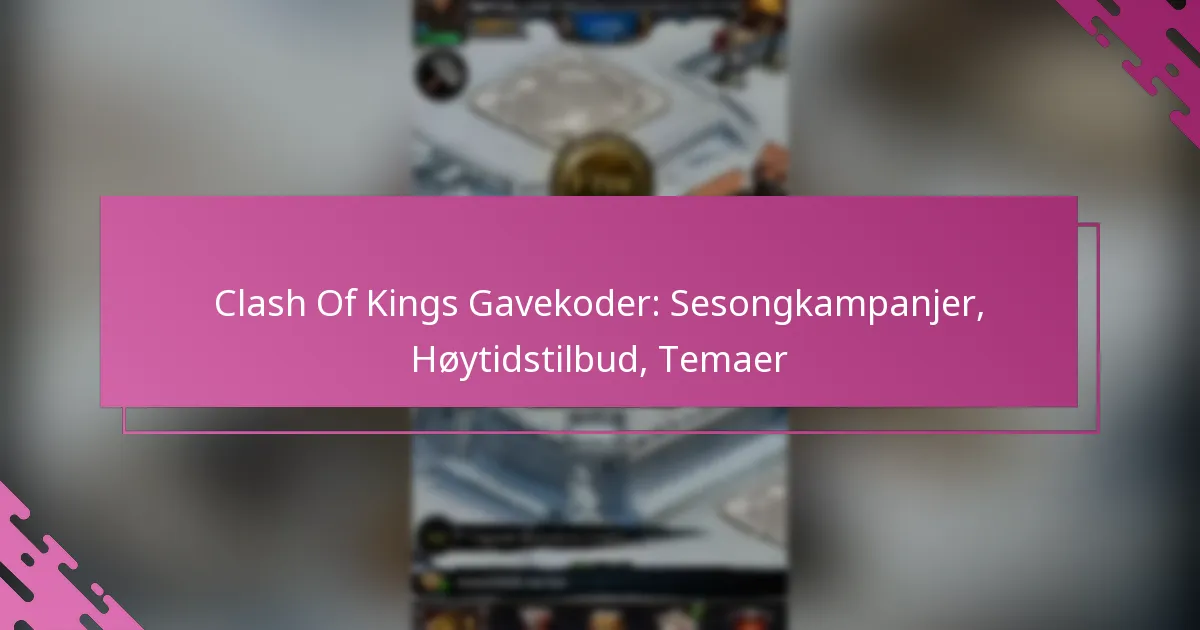 Clash Of Kings Gavekoder: Sesongkampanjer, Høytidstilbud, Temaer