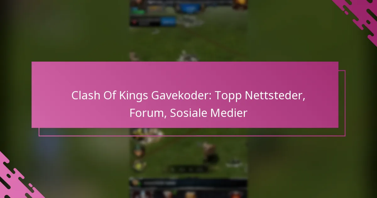 Clash Of Kings Gavekoder: Topp Nettsteder, Forum, Sosiale Medier