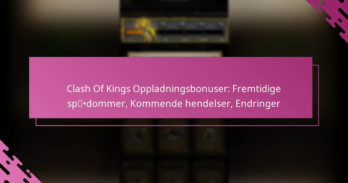Clash Of Kings Oppladningsbonuser: Fremtidige spådommer, Kommende hendelser, Endringer