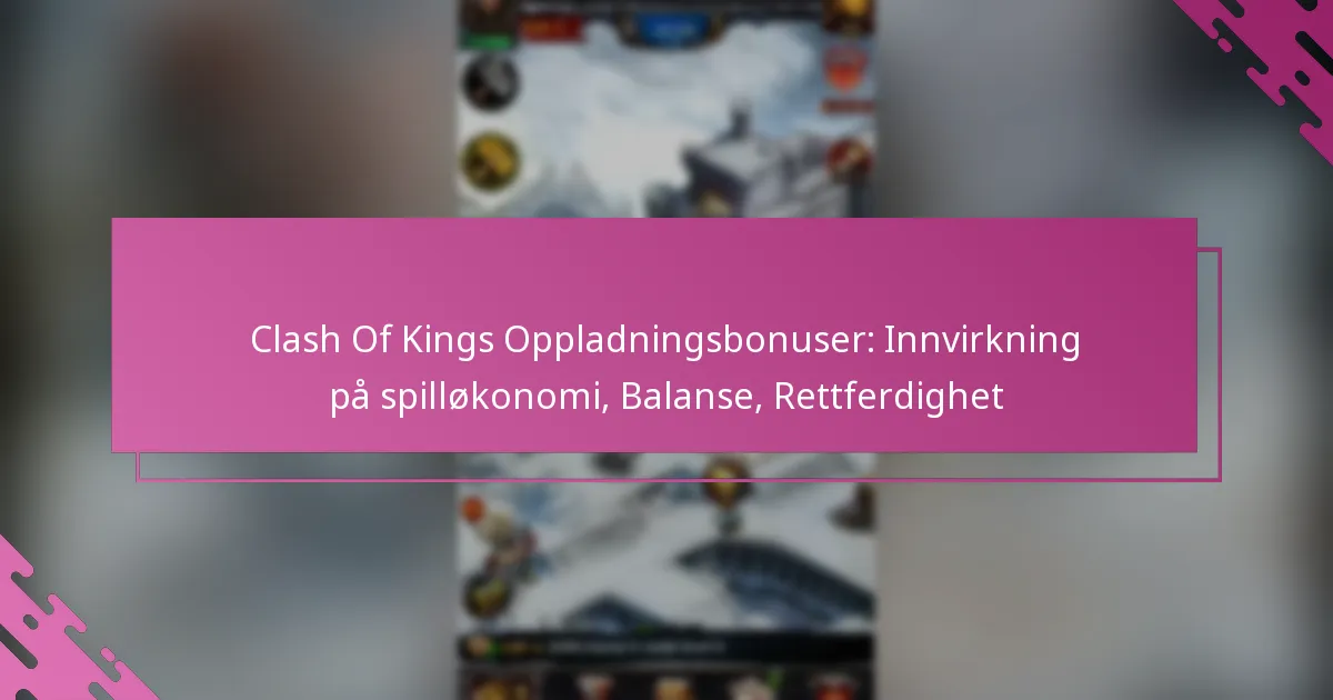 Clash Of Kings Oppladningsbonuser: Innvirkning på spilløkonomi, Balanse, Rettferdighet