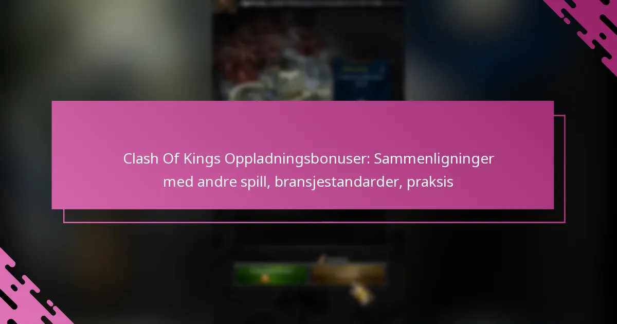 Clash Of Kings Oppladningsbonuser: Sammenligninger med andre spill, bransjestandarder, praksis