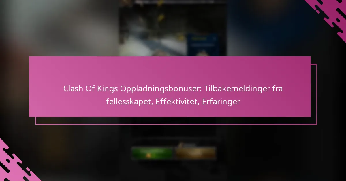 Clash Of Kings Oppladningsbonuser: Tilbakemeldinger fra fellesskapet, Effektivitet, Erfaringer