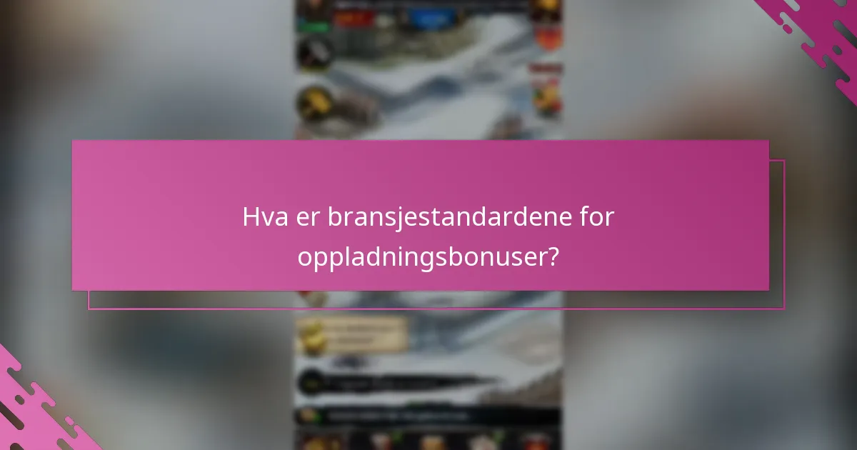 Hva er bransjestandardene for oppladningsbonuser?