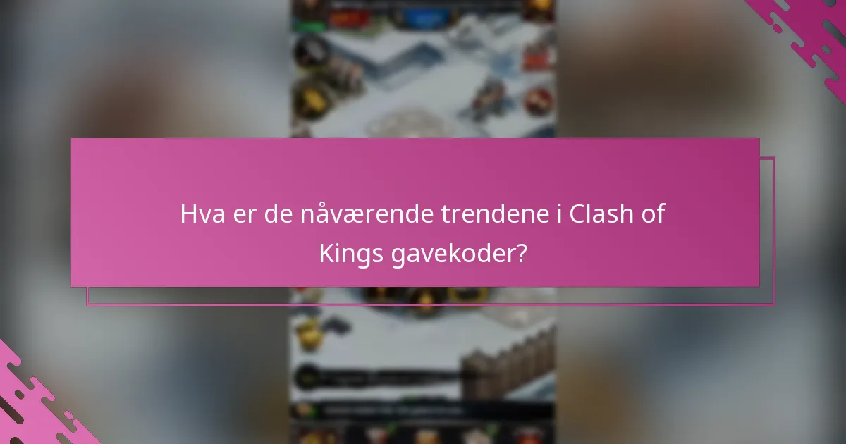 Hvilke spådommer kan gjøres om fremtidige Clash of Kings gavekoder?