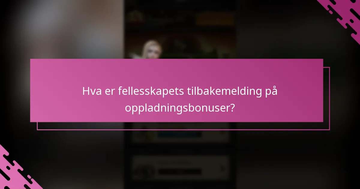 Hva er fellesskapets tilbakemelding på oppladningsbonuser?