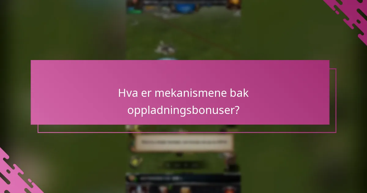 Hva er mekanismene bak oppladningsbonuser?