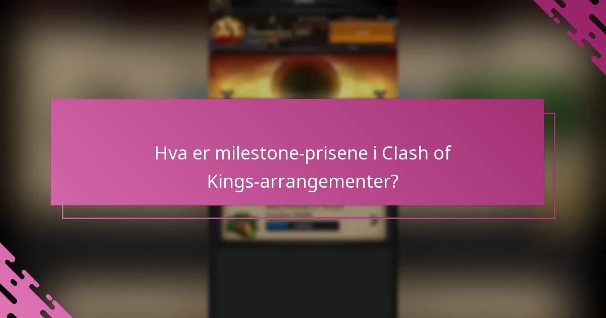 Hva er fordelene med å delta i Clash of Kings milepælsarrangementer?