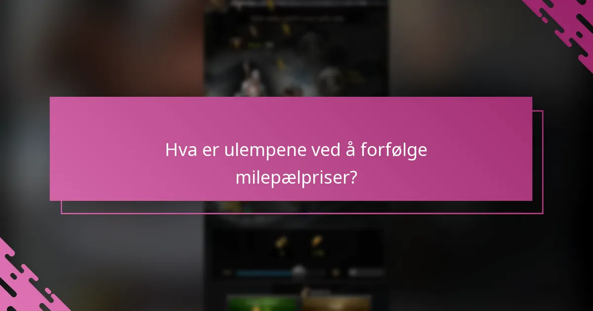 Hva er ulempene ved å forfølge milepælpriser?