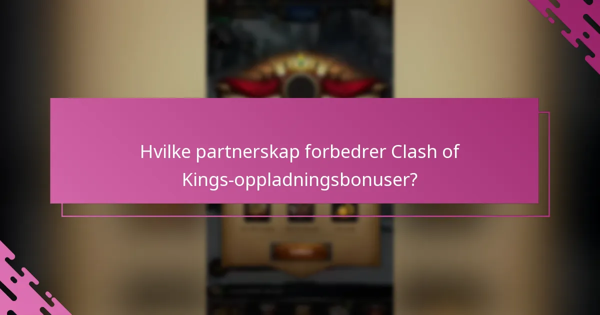 Hvilke partnerskap forbedrer Clash of Kings-oppladningsbonuser?