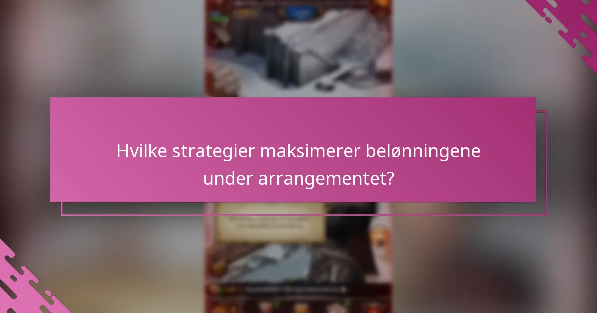 Hvilke strategier maksimerer belønningene under arrangementet?