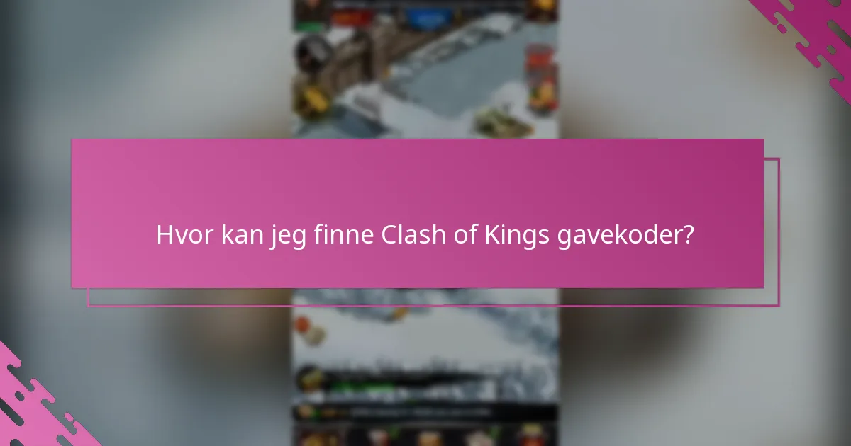 Hva er de nyeste oppdateringene om Clash of Kings gavekoder?