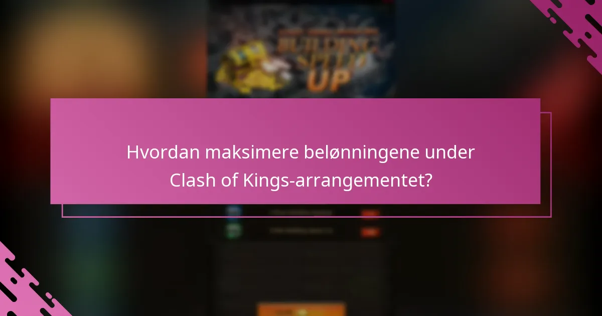 Hvordan maksimere belønningene under Clash of Kings-arrangementet?
