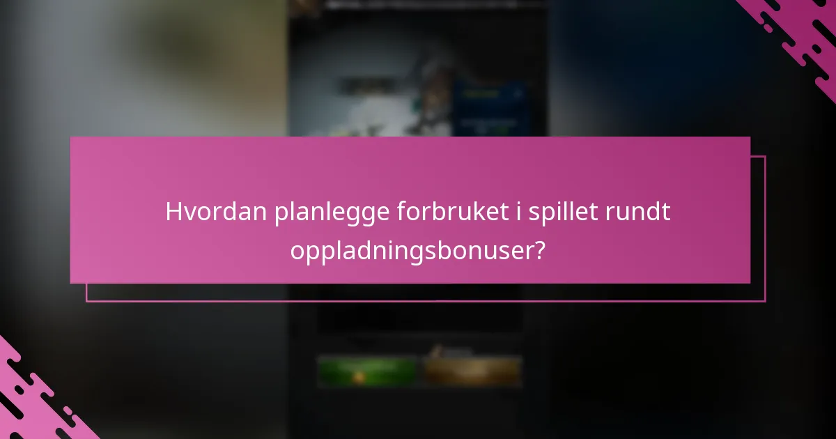 Hvordan planlegge forbruket i spillet rundt oppladningsbonuser?